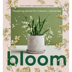 Bloom - by  Lauren Camilleri & Sophia Kaplan (Hardcover)