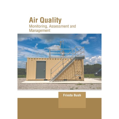 Air Quality: Monitoring, Assessment and Management - by  Frieda Bush (Hardcover)