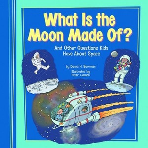 What Is the Moon Made Of? - (Kids' Questions) by  Donna H Bowman (Paperback) - 1 of 1
