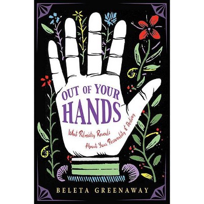 Out of Your Hands - by  Beleta Greenaway (Paperback)