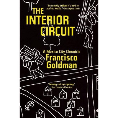 The Interior Circuit - by  Francisco Goldman (Paperback)