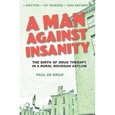 A Man Against Insanity - by  Paul de Kruif (Paperback)