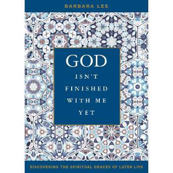 God Isn't Finished with Me Yet - by  Barbara Lee (Paperback)