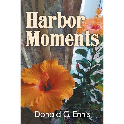 Harbor Moments - by  Donald G Ennis (Paperback)