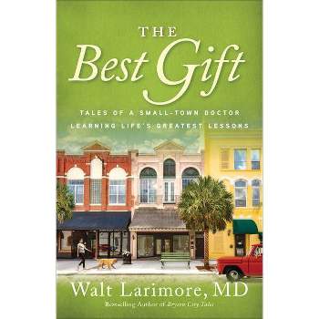 The Best Gift - by  Walt Larimore (Hardcover)