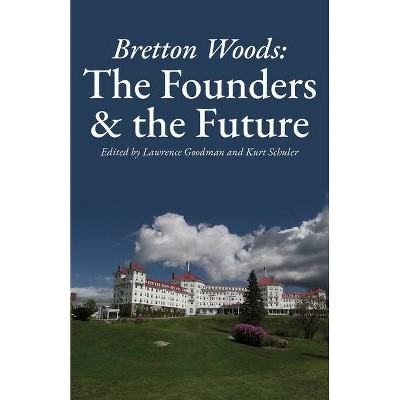 Bretton Woods - by  Lawrence Goodman & Kurt Schuler (Paperback)