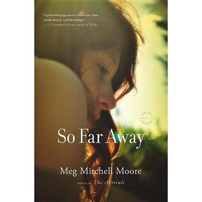 So Far Away - by  Meg Mitchell Moore (Paperback)