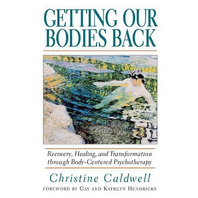 Getting Our Bodies Back - by  Christine Caldwell (Paperback)