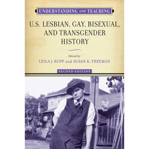 Understanding and Teaching U.S. Lesbian, Gay, Bisexual, and Transgender History - (Harvey Goldberg Series for Understanding and Teaching Histor) - 1 of 1