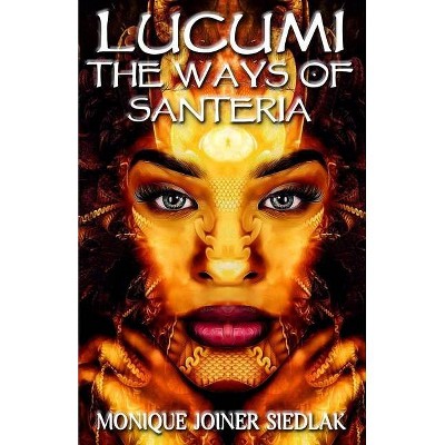 Lucumi - (African Spirituality Beliefs and Practices) by  Monique Joiner Siedlak (Paperback)