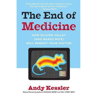 The End of Medicine - by  Andy Kessler (Paperback)