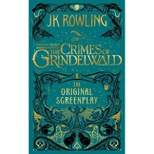 Fantastic Beasts - the Crimes of Grindelwald : The Original Screenplay -  by J. K. Rowling (Hardcover)