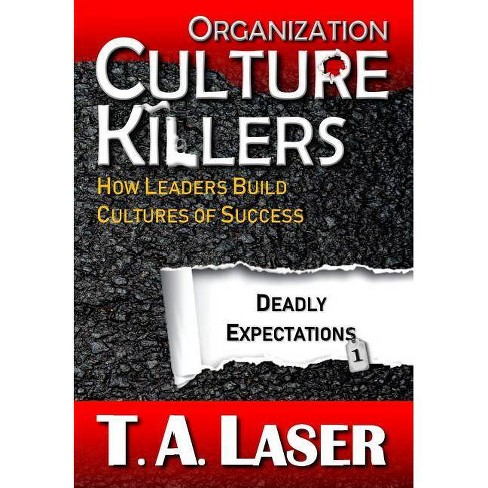 Organization Culture Killers Deadly Expectations 1 Deadly Practices By T A Laser Hardcover - 