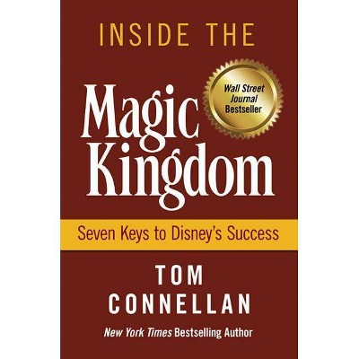 Inside the Magic Kingdom - by  Thomas K Connellan & Tom Connellan (Hardcover)