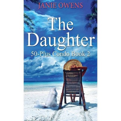 The Daughter - (50-Plus Condo) by  Janie Owens (Hardcover)