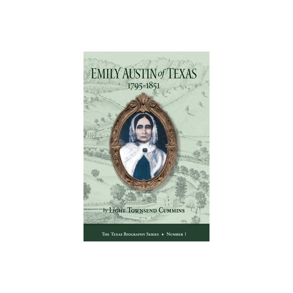 Emily Austin of Texas 1795-1851 - (Texas Biography) by Light Townsend Cummins (Hardcover)