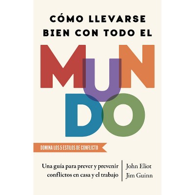 Cómo Llevarse Bien Con Todo El Mundo, Spanish-Language Edition of How to Get Along with Anyone - by  John Eliot & Jim Guinn (Paperback)