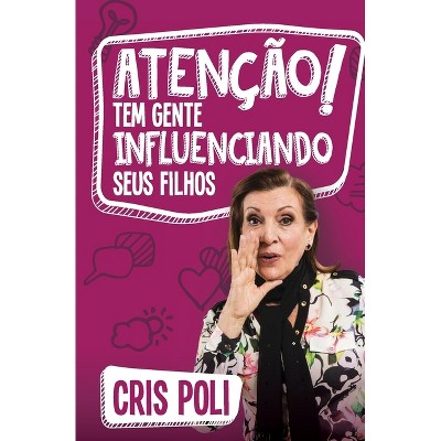 Atenção! Tem gente influenciando seu filho - by  Cris Poli (Paperback)