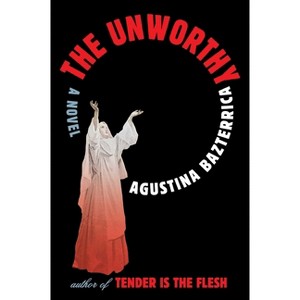 The Unworthy - by Agustina Bazterrica - 1 of 1