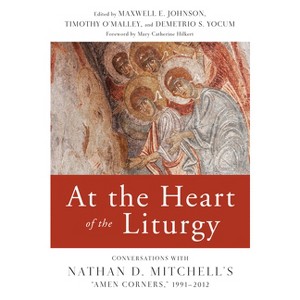 At the Heart of the Liturgy - by  Maxwell E Johnson & Timothy P O'Malley & Demetrio S Yocum (Paperback) - 1 of 1