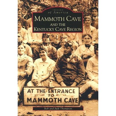 Mammoth Cave and the Kentucky Cave Region - by  Bob Thompson & Judi Thompson (Paperback)