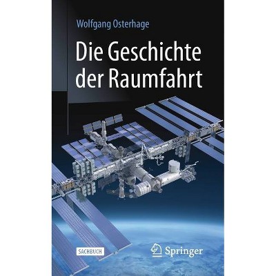 Die Geschichte Der Raumfahrt - by  Wolfgang W Osterhage (Paperback)