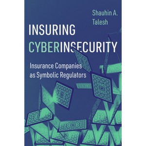 Insuring Cyberinsecurity - by Shauhin a Talesh - 1 of 1