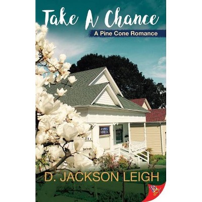 Take a Chance - (Pine Cone Romance) by  D Jackson Leigh (Paperback)