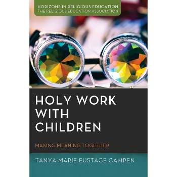 Holy Work with Children - (Horizons in Religious Education) by  Tanya Marie Eustace Campen (Paperback)