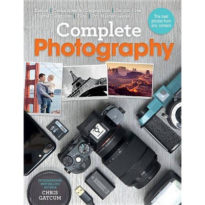 Complete Photography - by  Chris Gatcum (Paperback)