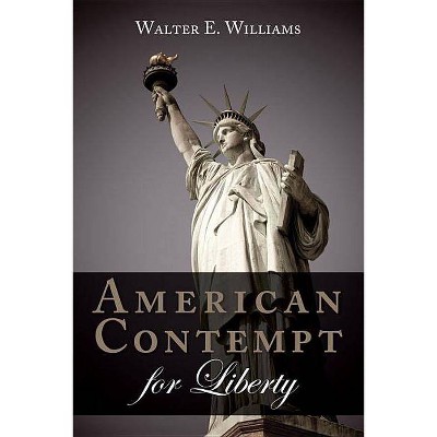 American Contempt for Liberty - by  Walter E Williams (Paperback)