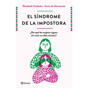 El Síndrome de la Impostora - by  Elisabeth Cadoche & Anne Montarlot (Paperback) - 1 of 1