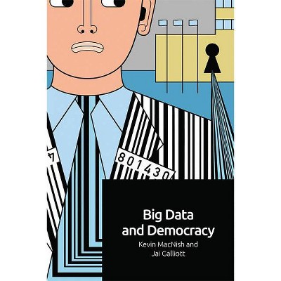 Big Data and Democracy - by  Kevin Macnish & Jai Galliott (Hardcover)