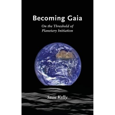 Becoming Gaia - by  Sean Kelly (Paperback)