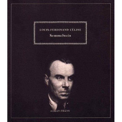 Semmelweis - by  Louis-Ferdinand Céline (Paperback)