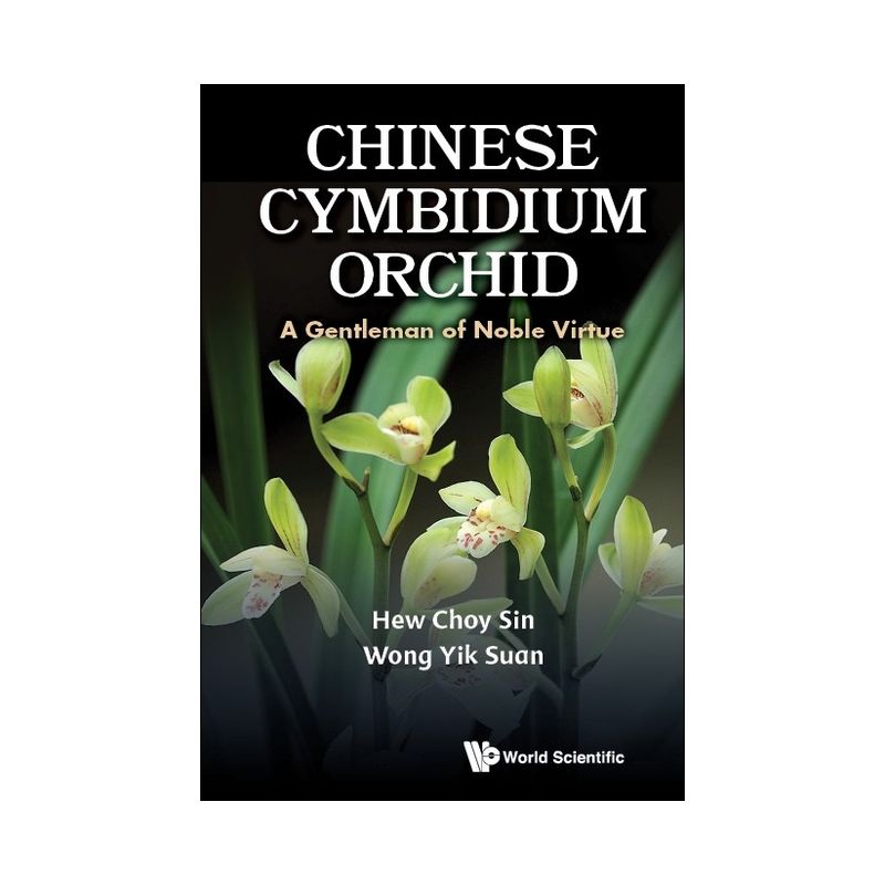 Chinese Cymbidium Orchid: A Gentleman of Noble Virtue - by  Choy Sin Hew & Yik Suan Wong (Hardcover), 1 of 2