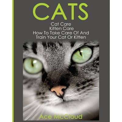 Cats - (Complete Guide to Cat Care & Kitten Care with Pro) Large Print by  Ace McCloud (Paperback)