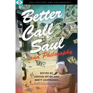 Better Call Saul and Philosophy - (Pop Culture and Philosophy) by  Joshua Heter & Brett Coppenger (Paperback) - 1 of 1