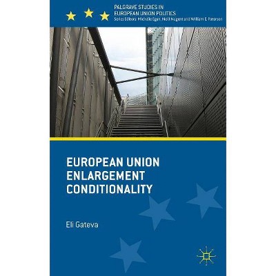 European Union Enlargement Conditionality - (Palgrave Studies in European Union Politics) by  Eli Gateva (Hardcover)