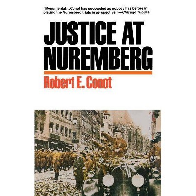 Justice at Nuremberg - by  Robert E Conot (Paperback)