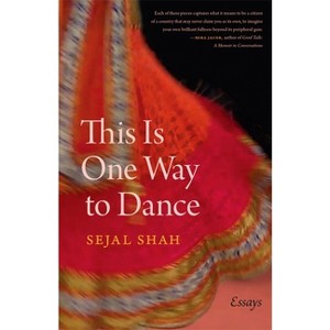 This Is One Way to Dance - (Crux: The Georgia Literary Nonfiction) by  Sejal Shah (Paperback) - 1 of 1