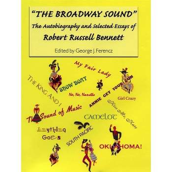 The Broadway Sound - (Eastman Studies in Music) by  Estate Of Robert Russell Bennett & George J Ferencz (Paperback)