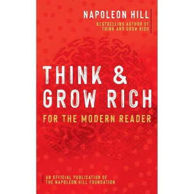 Think and Grow Rich - (Official Publication of the Napoleon Hill Foundation) by  Napoleon Hill (Paperback)