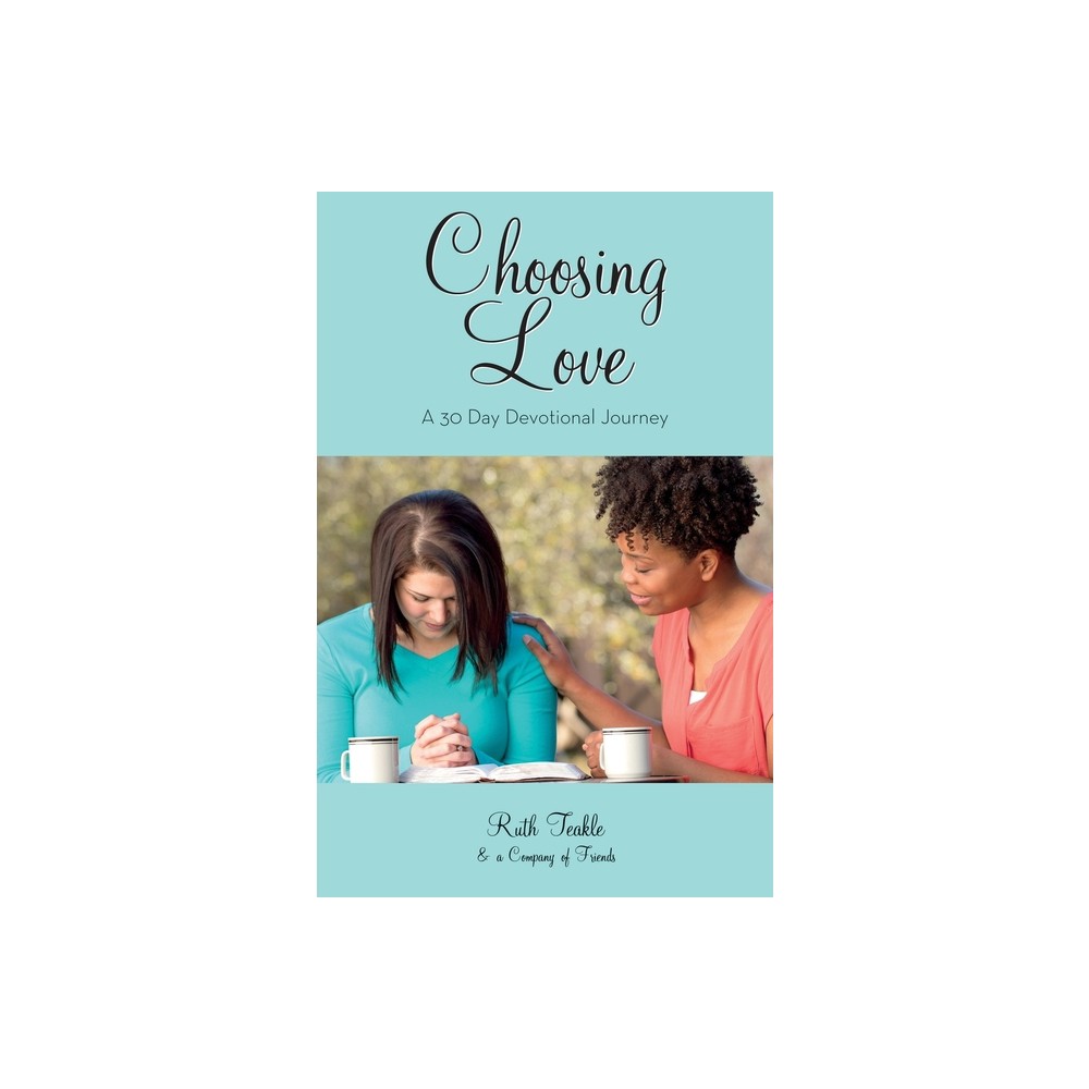 Choosing Love - by Ruth Teakle (Paperback)