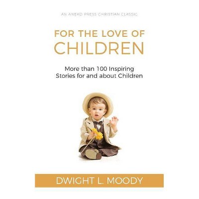 For the Love of Children - by  Dwight L Moody (Paperback)