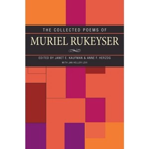 The Collected Poems of Muriel Rukeyser - by  Janet Kaufman & Anne Herzog & Jan Heller Levi (Paperback) - 1 of 1