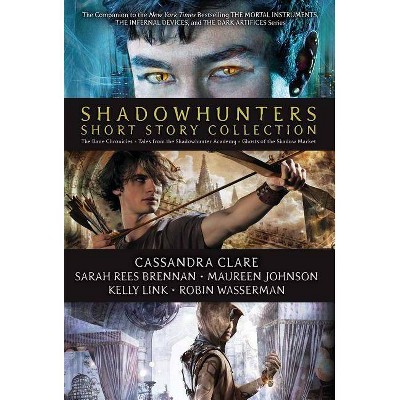 Shadowhunters Short Story Collection - by  Simon and Schuster & Sarah Rees Brennan & Maureen Johnson & Kelly Link & Robin Wasserman (Hardcover)