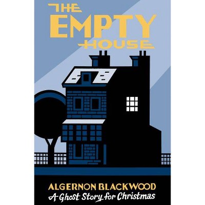 The Empty House - (Seth's Christmas Ghost Stories) by  Algernon Blackwood (Paperback)