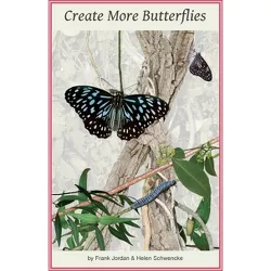 Create More Butterflies - by  Frank Jordan & Helen Schwencke (Paperback)