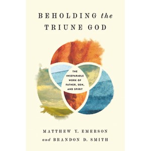Beholding the Triune God - by  Matthew Y Emerson & Brandon D Smith (Paperback) - 1 of 1